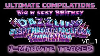 Big N Sexy Britney – ULTIMATE Compilations Vol. 1 – DAZZLING Deepthroat/Facefucks! – The BEST Sexy Amateur POV Throat Fuck Clips – 1-Minute Teaser Video