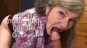Horny Mature Wife Gets Her Creampie! MaXXXimumMilf